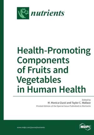 Health-Promoting Components of Fruits and Vegetables in Human Health de M. Monica Giusti