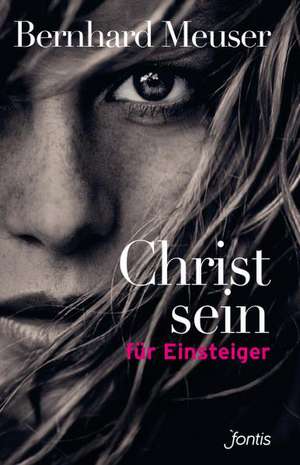 Christsein für Einsteiger de Bernhard Meuser