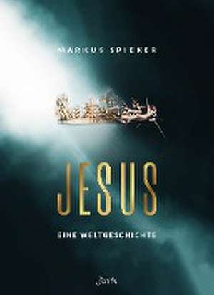 Jesus. Eine Weltgeschichte. de Markus Spieker