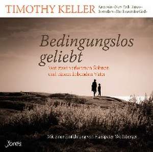 Bedingungslos geliebt de Timothy Keller