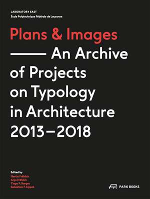 Plans and Images: An Archive of Projects on Typology in Architecture 2013–2018 de Martin Fröhlich