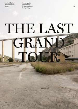 The Last Grand Tour: Contemporary Phenomena and Strategies of Living in Italy de Michael Obrist