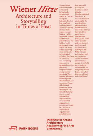 Wiener Hitze: Architecture and Storytelling in Times of Heat de Institute For Art And Architecture, Academy Of Fine Arts Vienna