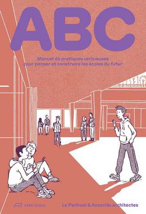 ABC: Manuel de pratiques vertueuses pour penser et construire les écoles du futur de Gaëtan Le Penhuel Architectes & Associés