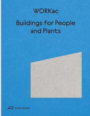 Buildings for People and Plants by WORKac: Architecture of WORKac de Amale Andraos