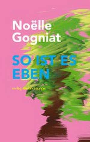 So ist es eben de Noëlle Gogniat