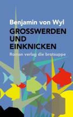 GROSSWERDEN UND EINKNICKEN de Benjamin von Wyl