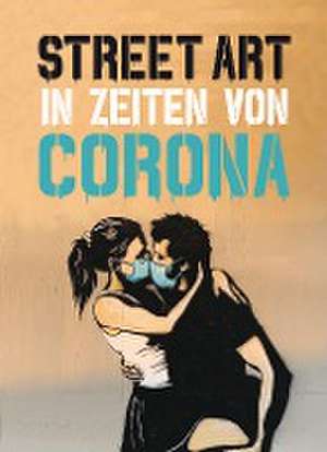 Street Art in Zeiten von Corona de Xavier Tapies