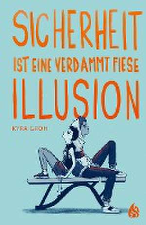 Sicherheit ist eine verdammt fiese Illusion de Kyra Groh