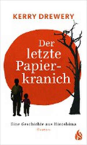 Der letzte Papierkranich - Eine Geschichte aus Hiroshima de Kerry Drewery