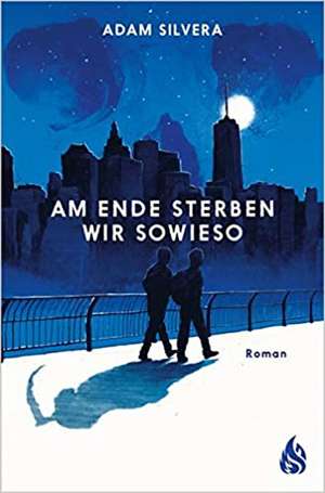 Am Ende sterben wir sowieso de Adam Silvera