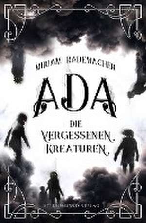 Ada (Band 1): Die vergessenen Kreaturen de Miriam Rademacher