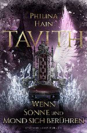 Tavith (Band 2): Wenn Sonne und Mond sich berühren de Philina Hain