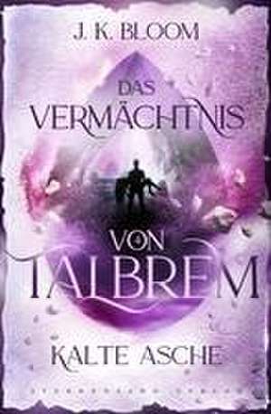 Talbrem (Band 4): Kalte Asche de J. K. Bloom