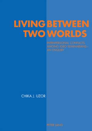 Living Between Two Worlds de Chika Justin Uzor