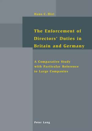 The Enforcement of Directors' Duties in Britain and Germany de Hans C. Hirt