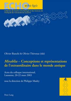 Conceptions Et Repraesentations de L'Extraordinaire Dans Le Monde Antique: Actes Du Colloque International, Lausanne, 20-22 Mars 2003 de Philippe Mudry