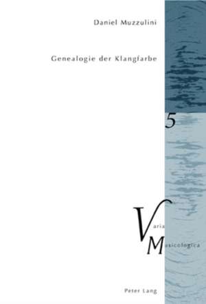 Genealogie Der Klangfarbe: Studies in the Grounding of Metaphorical Meaning de Daniel Muzzulini