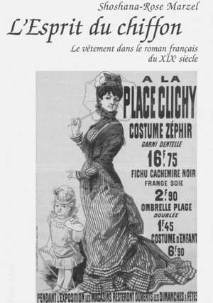 L'Esprit Du Chiffon: Le Vetement Dans Le Roman Francais Du Xixe Siecle de Shoshana-Rose Marzel