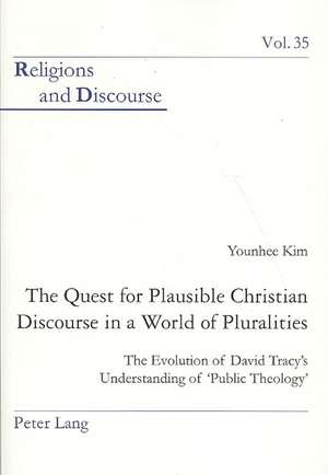 The Quest for Plausible Christian Discourse in a World of Pluralities: The Evolution of David Tracy's Understanding of 'Public Theology' de Younhee Kim