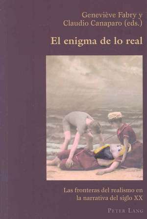 El Enigma de Lo Real: Las Fronteras del Realismo En La Narrativa del Siglo XX de Geneviève Fabry