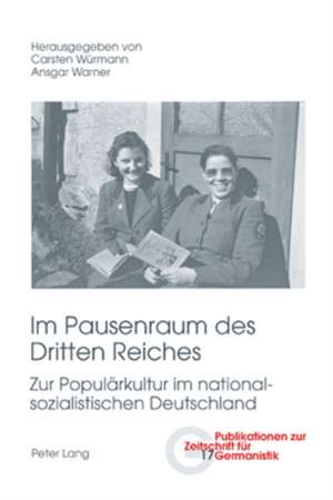 Im Pausenraum Des Dritten Reiches: Zur Populaerkultur Im Nationalsozialistischen Deutschland de Carsten Würmann