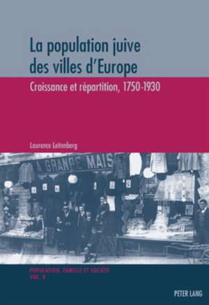 La Population Juive Des Villes D'Europe: Croissance Et Repartition, 1750-1930 de Laurence Leitenberg