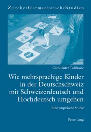 Wie Mehrsprachige Kinder in Der Deutschschweiz Mit Schweizerdeutsch Und Hochdeutsch Umgehen: Eine Empirische Studie de Carol Suter Tufekovic