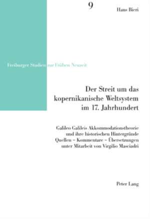 Der Streit Um Das Kopernikanische Weltsystem Im 17. Jahrhundert: Galileo Galileis Akkommodationstheorie Und Ihre Historischen Hintergruende. Quellen - de Hans Bieri