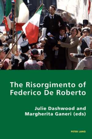 The Risorgimento of Federico de Roberto: Variations on Holocaust Testimony de Julie Dashwood