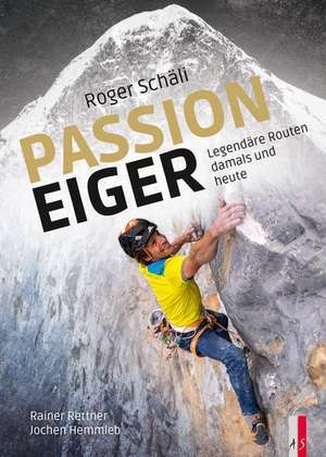 Roger Schäli - Passion Eiger de Rainer Rettner