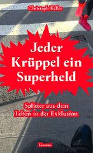 Jeder Krüppel ein Superheld de Christoph Keller