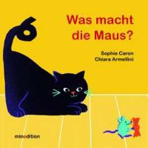 Was macht die Maus? de Sophie Caron