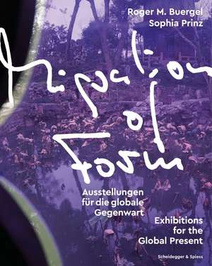 Migration of Form: Exhibitions for the Global Present de Roger M. Buergel