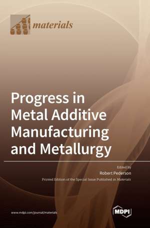 Progress in Metal Additive Manufacturing and Metallurgy