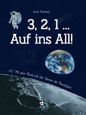 3, 2, 1 ... Auf ins All! de Sarah Mühlebach