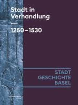 Stadt in Verhandlung. 1250-1530 de Lucas Burkart