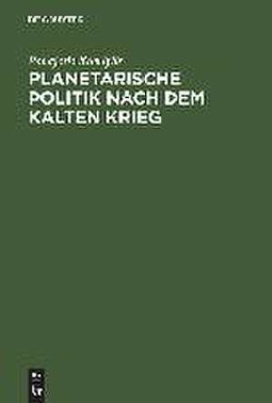 Planetarische Politik nach dem Kalten Krieg de Panajotis Kondylis