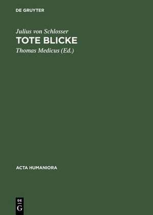 Tote Blicke – Geschichte der Porträtbildnerei in Wachs. Ein Versuch de Julius Von Schlosser