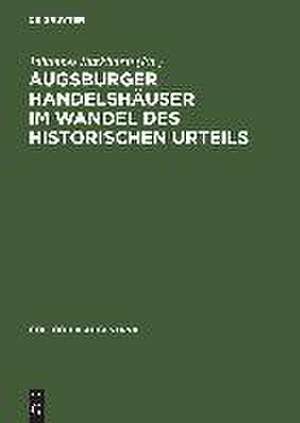 Augsburger Handelshäuser im Wandel des historischen Urteils de Johannes Burkhardt