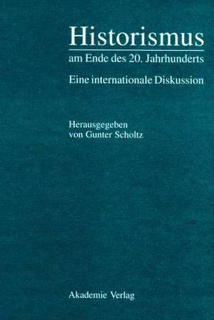 Historismus am Ende des 20. Jahrhunderts: Eine internationale Diskussion de Gunter Scholtz