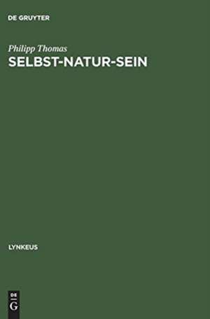 Selbst-Natur-sein: Leibphänomenologie als Naturphilosophie de Philipp Thomas