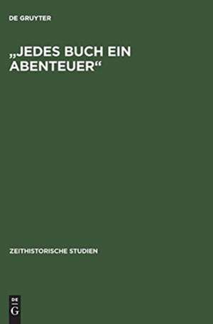 "Jedes Buch ein Abenteuer": Zensur-System und literarische Öffentlichkeiten in der DDR bis Ende der sechziger Jahre de Simone Barck