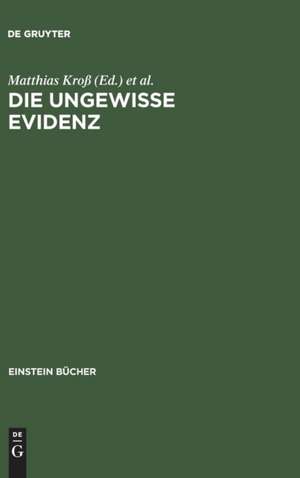 Die ungewisse Evidenz: Für eine Kulturgeschichte des Beweises de Matthias Kroß