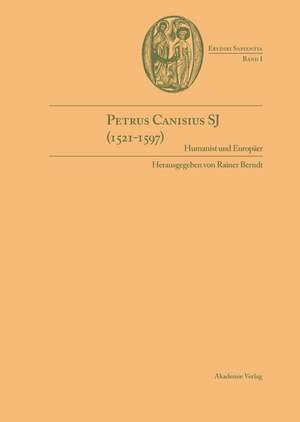 Petrus Canisius SJ (1521-1597): Humanist und Europäer de Rainer Berndt S.J.