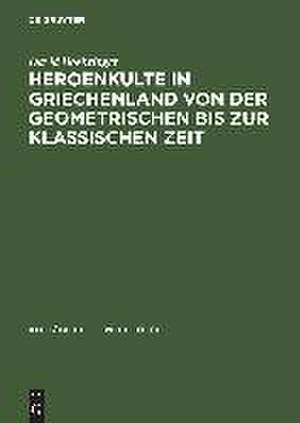 Heroenkulte in Griechenland von der geometrischen bis zur klassischen Zeit: Attika, Argolis, Messenien de David Boehringer