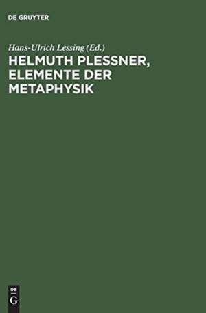 Helmuth Plessner, Elemente der Metaphysik: Eine Vorlesung aus dem Wintersemester 1931/32 de Hans-Ulrich Lessing