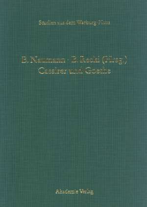 Cassirer und Goethe: Neue Aspekte einer philosophisch-literarischen Wahlverwandtschaft de Barbara Naumann