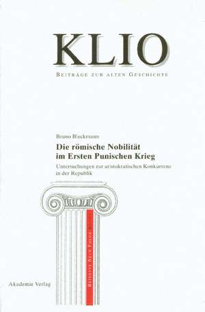 Die römische Nobilität im Ersten Punischen Krieg: Untersuchungen zur aristokratischen Konkurrenz in der Republik de Bruno Bleckmann