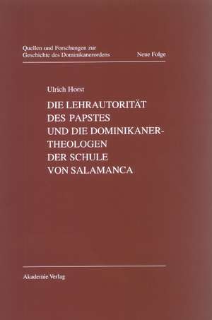 Die Lehrautorität des Papstes und die Dominikanertheologen der Schule von Salamanca de Ulrich Horst